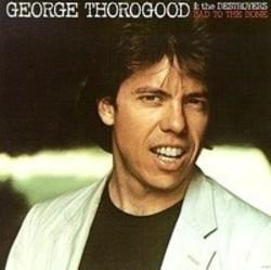 Neben Liedern von Egohead Deluxe kannst du dir kostenlos online Songs von George Thorogood hören.